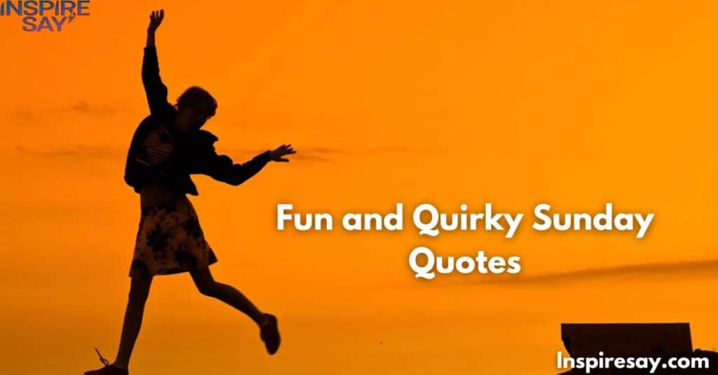 Fun and Quirky Sunday Quotes