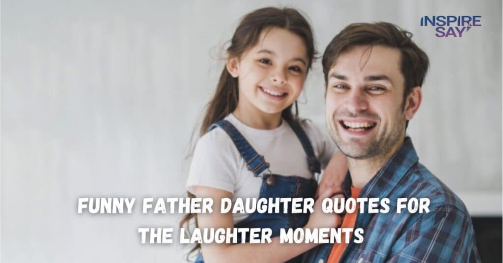 Funny Father Daughter Quotes for the Laughter Moments