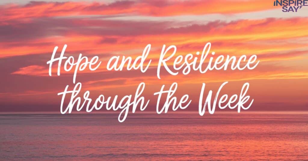 Hope and Resilience Through the Week