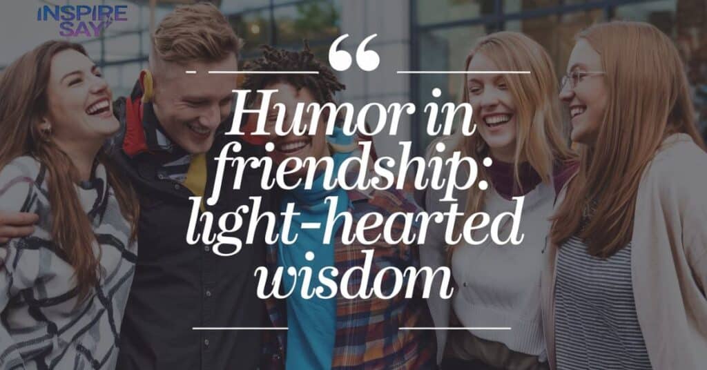 Humor in Friendship: Light-hearted Wisdom