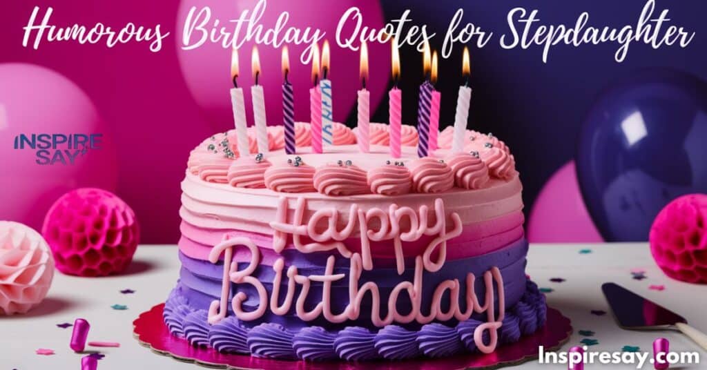 Humorous Birthday Quotes for Stepdaughter