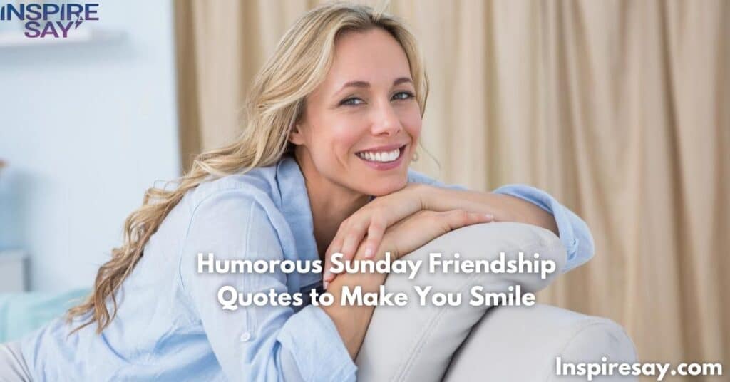 Humorous Sunday Friendship Quotes to Make You Smile