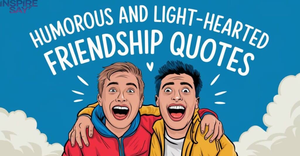 Humorous and Light-Hearted Friendship Quotes