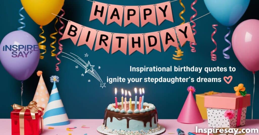 Inspirational Birthday Quotes to Ignite Your Stepdaughter’s Dreams 🌠