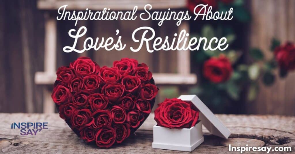 Inspirational Sayings About Love's Resilience