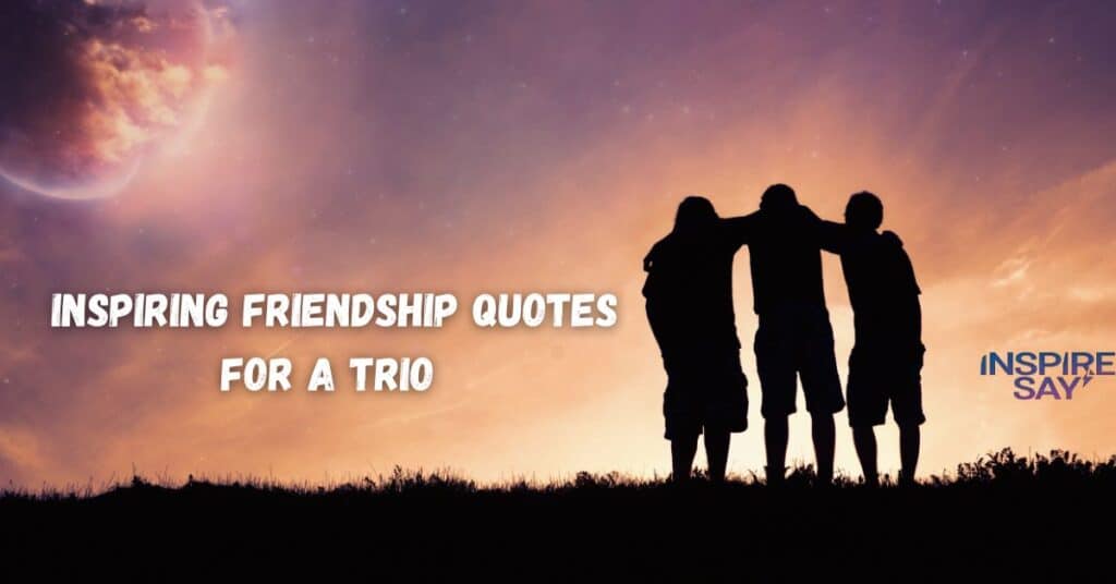 Inspiring Friendship Quotes for a Trio