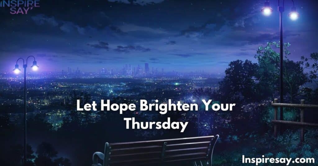 Let Hope Brighten Your Thursday