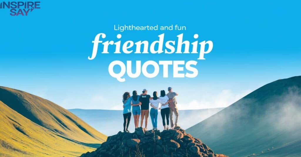 Lighthearted and Fun Friendship Quotes