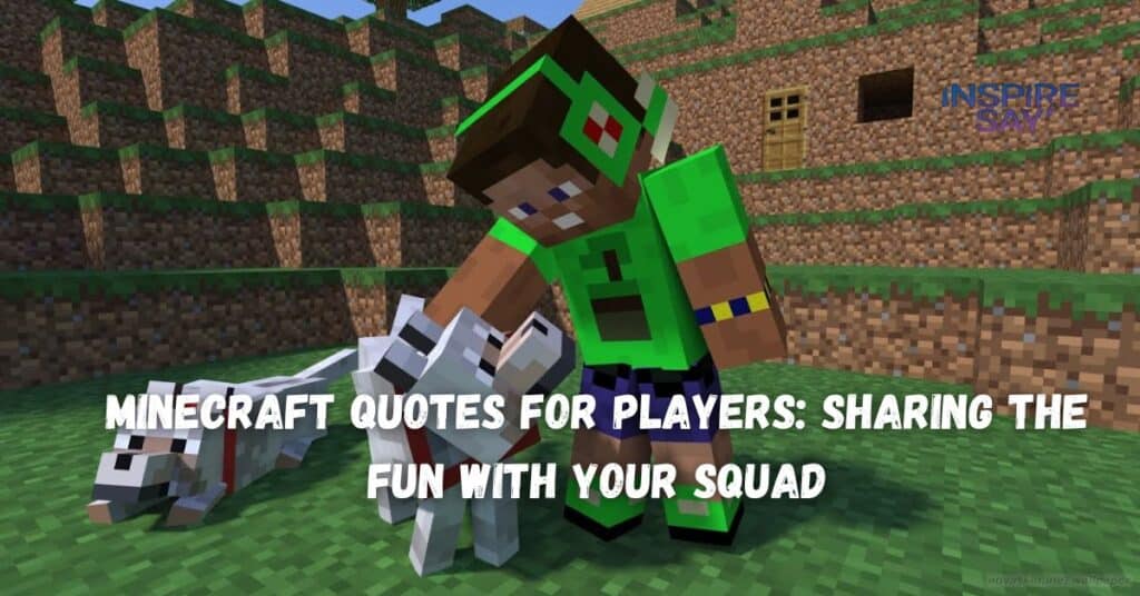 Minecraft Quotes for Players: Sharing the Fun with Your Squad