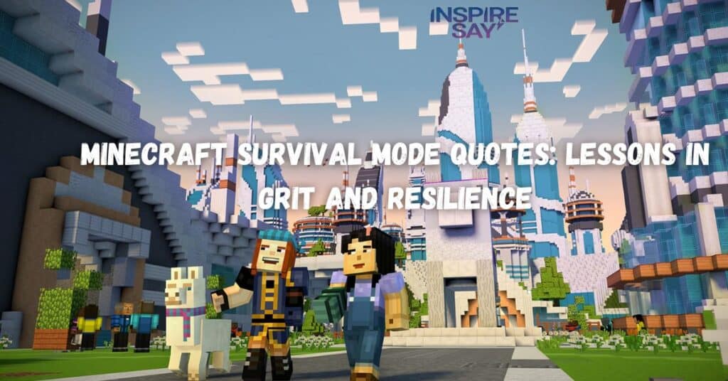 Minecraft Survival Mode Quotes: Lessons in Grit and Resilience