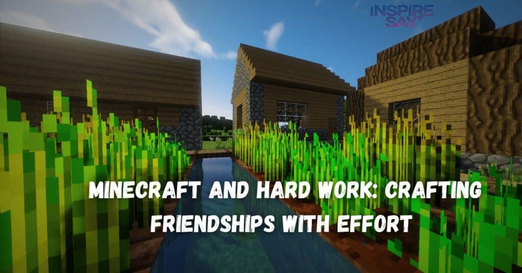 Minecraft and Hard Work: Crafting Friendships with Effort