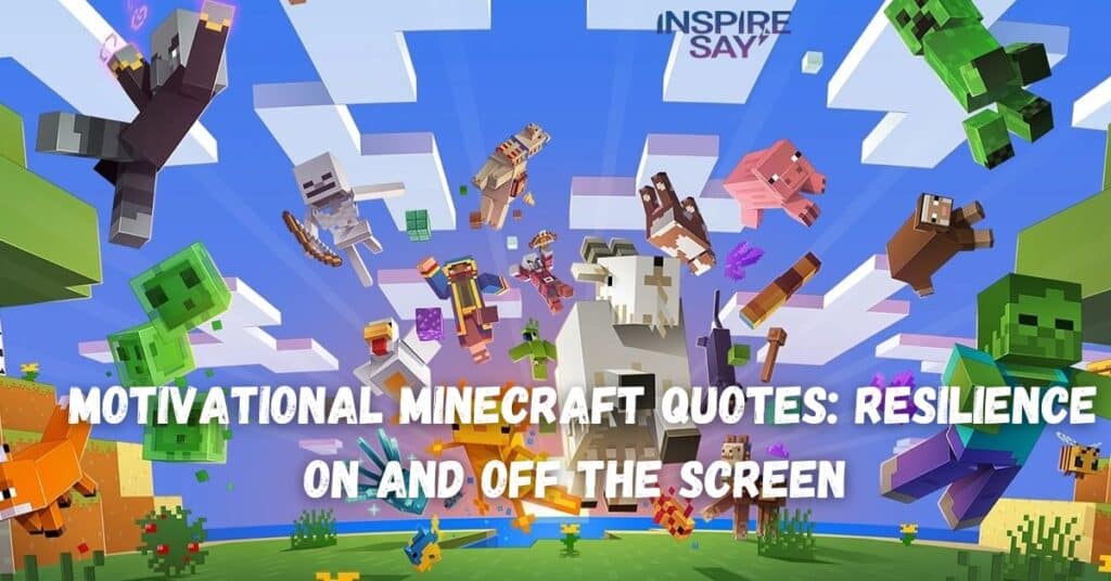 Motivational Minecraft Quotes: Resilience On and Off the Screen