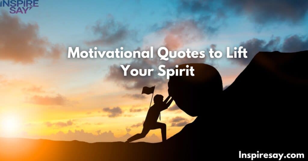 Motivational Quotes to Lift Your Spirit