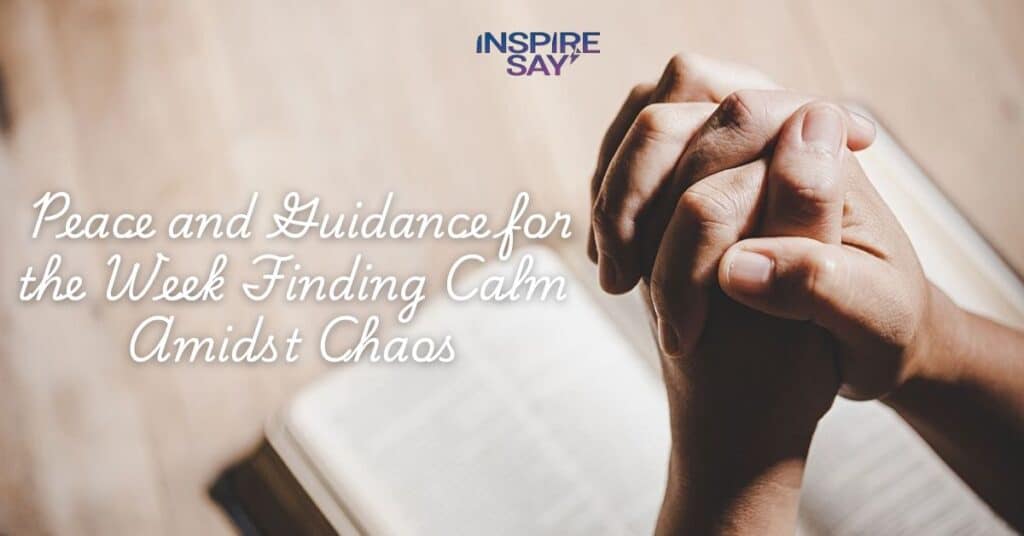 Peace and Guidance for the Week: Finding Calm Amidst Chaos