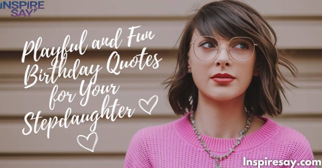 Playful and Fun Birthday Quotes for Your Stepdaughter 🎈