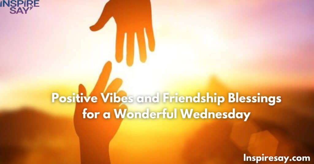 Positive Vibes and Friendship Blessings for a Wonderful Wednesday