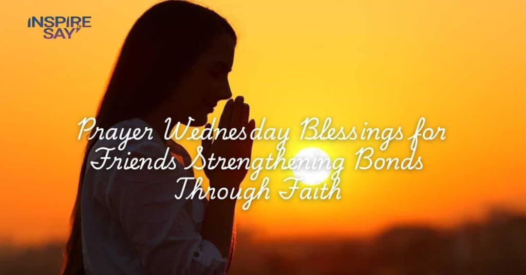 Prayer Wednesday Blessings for Friends: Strengthening Bonds Through Faith