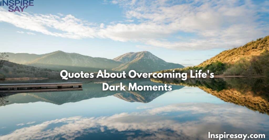 Quotes About Overcoming Life's Dark Moments