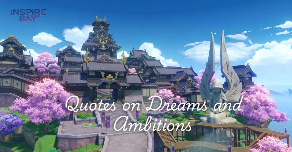 Quotes on Dreams and Ambitions