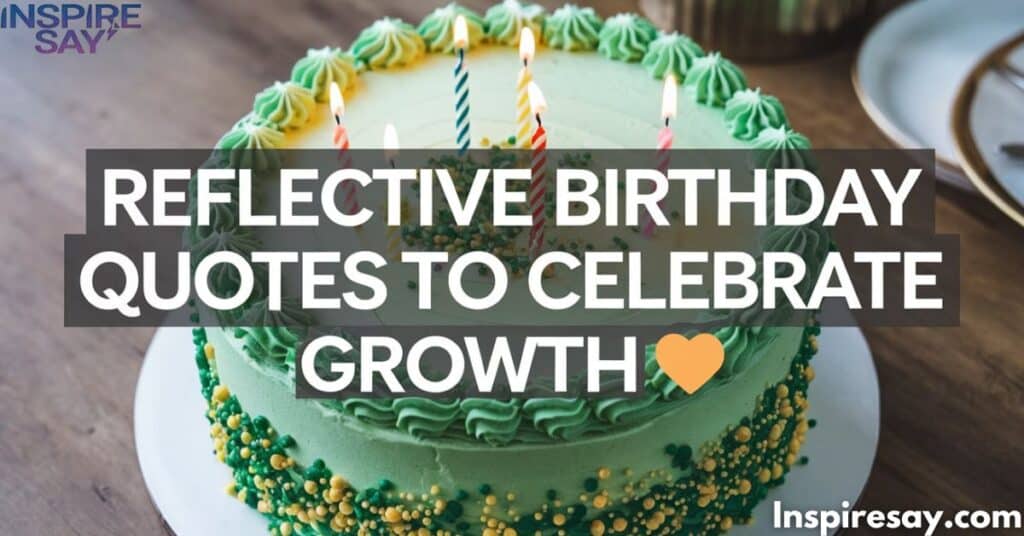 Reflective Birthday Quotes to Celebrate Growth 🌱