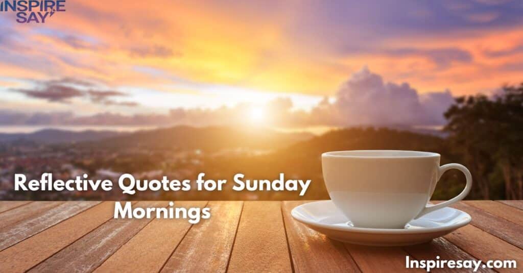 Reflective Quotes for Sunday Mornings