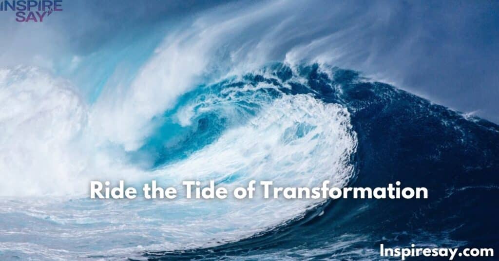 Ride the Tide of Transformation