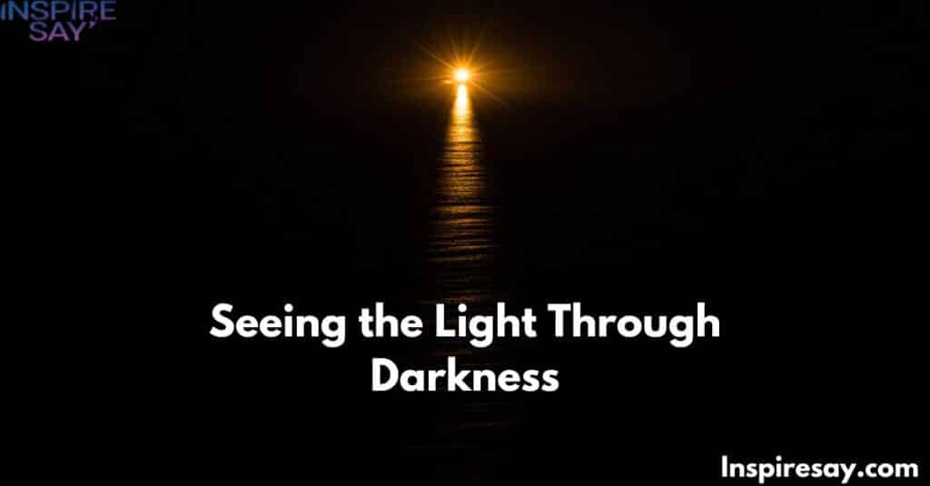 Seeing the Light Through Darkness