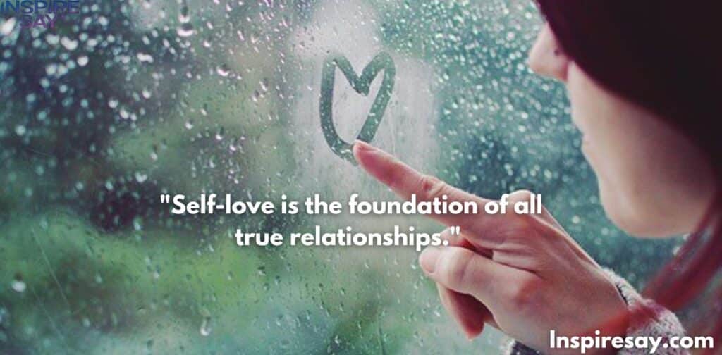 "Self-love is the foundation of all true relationships."