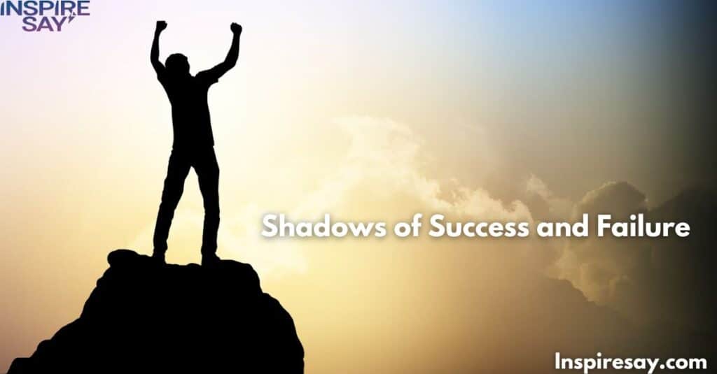 Shadows of Success and Failure