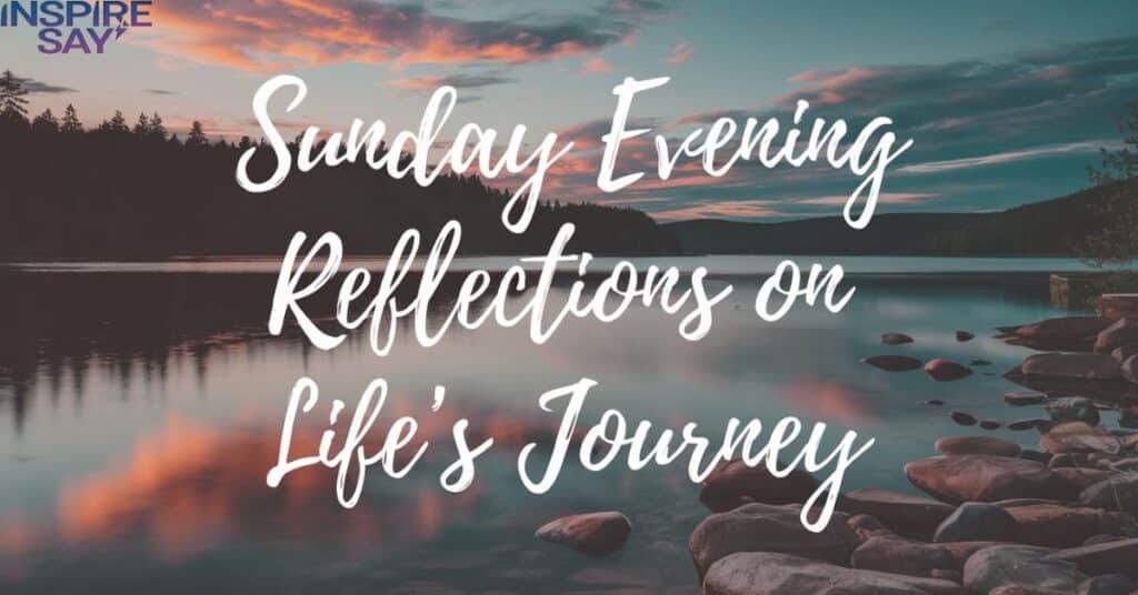 Sunday Evening Reflections on Life’s Journey