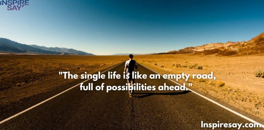 The single life is like an empty road, full of possibilities ahead.