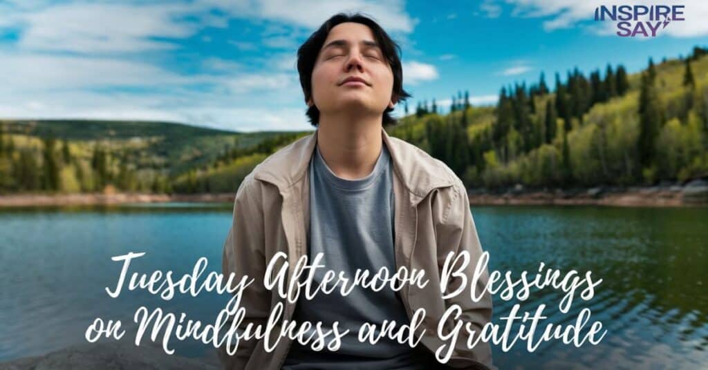 Tuesday Afternoon Blessings on Mindfulness and Gratitude