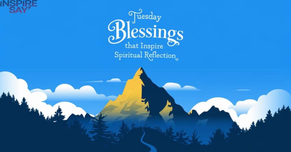 Tuesday Blessings that Inspire Spiritual Reflection