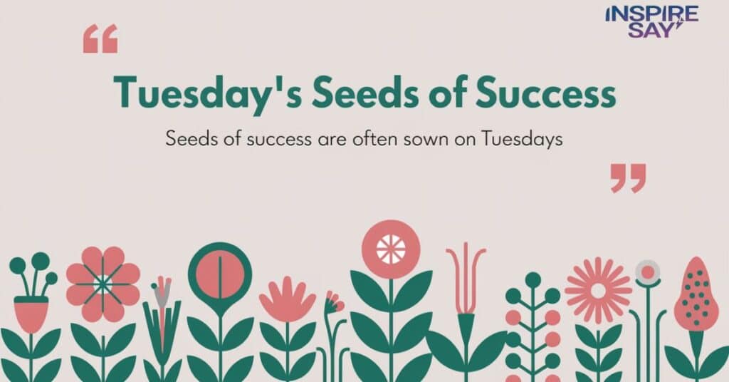 Tuesday’s Seeds of Success 🌱💼