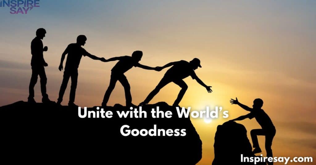 Unite with the World’s Goodness