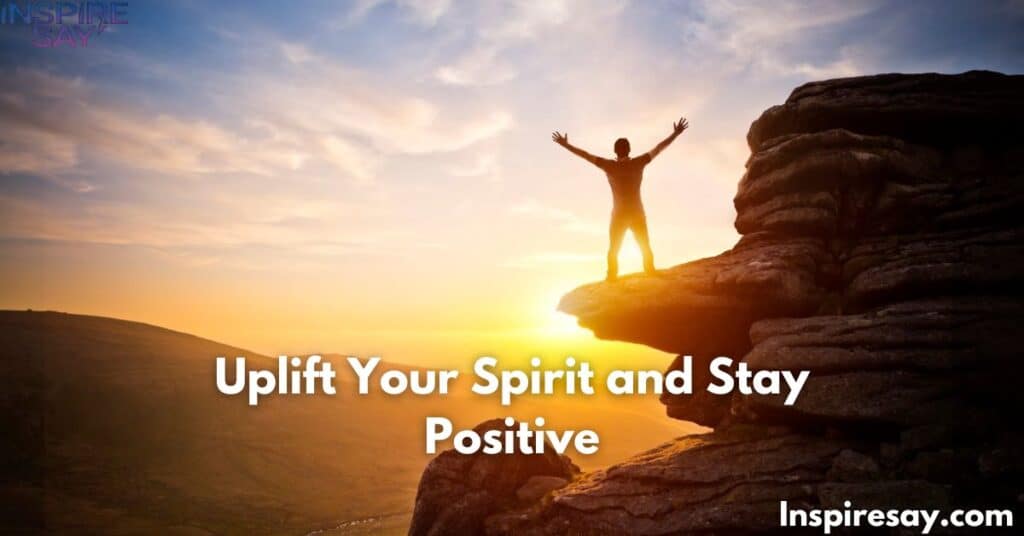 Uplift Your Spirit and Stay Positive