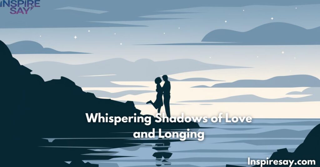 Whispering Shadows of Love and Longing