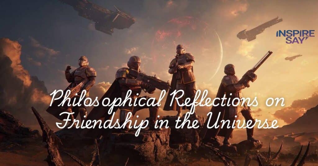 Philosophical Reflections on Friendship in the Universe