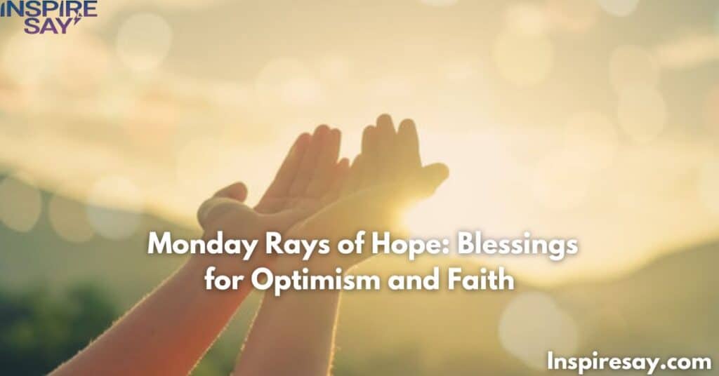 🌞 Monday Rays of Hope: Blessings for Optimism and Faith