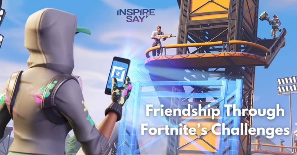 Friendship Through Fortnite’s Challenges