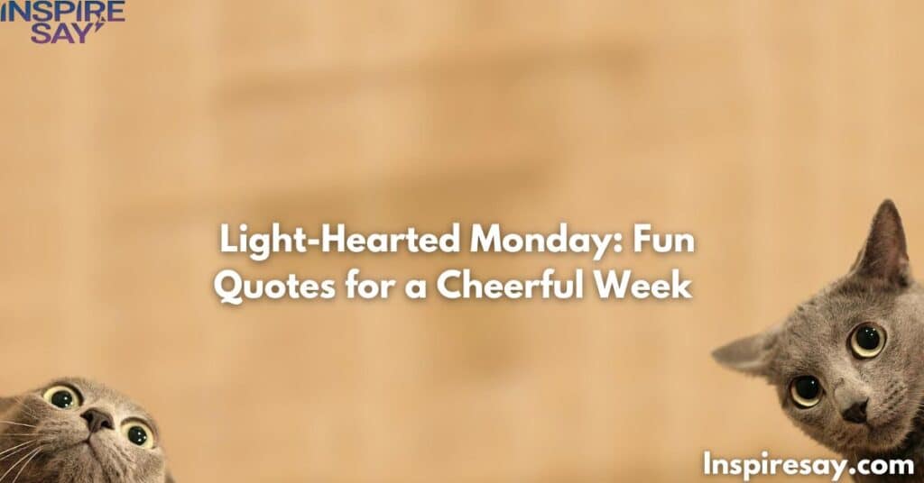 🎈 Light-Hearted Monday: Fun Quotes for a Cheerful Week