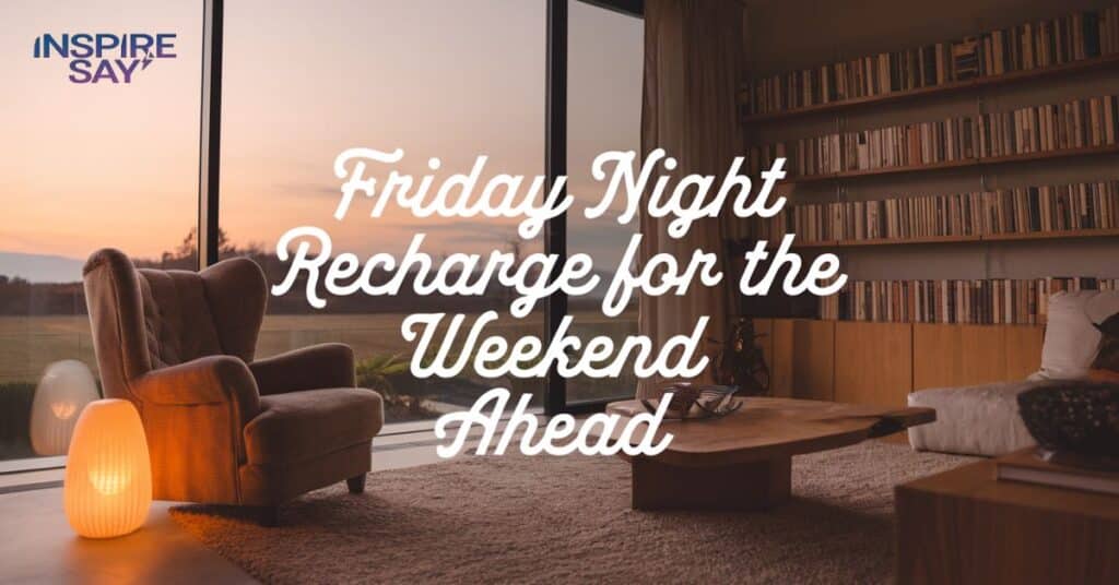 🎉 Friday Night Recharge for the Weekend Ahead