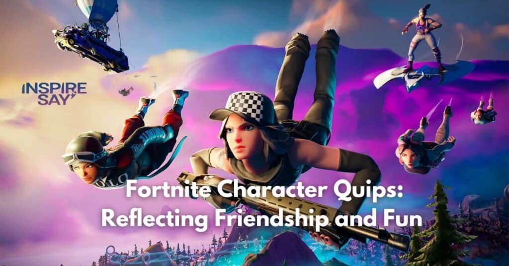 Fortnite Character Quips: Reflecting Friendship and Fun