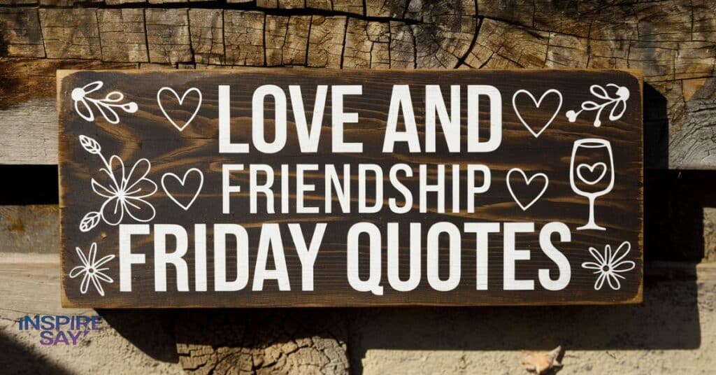 Love and Friendship Friday Quotes