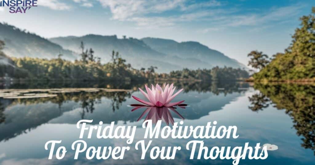 Friday Motivation to Power Your Thoughts