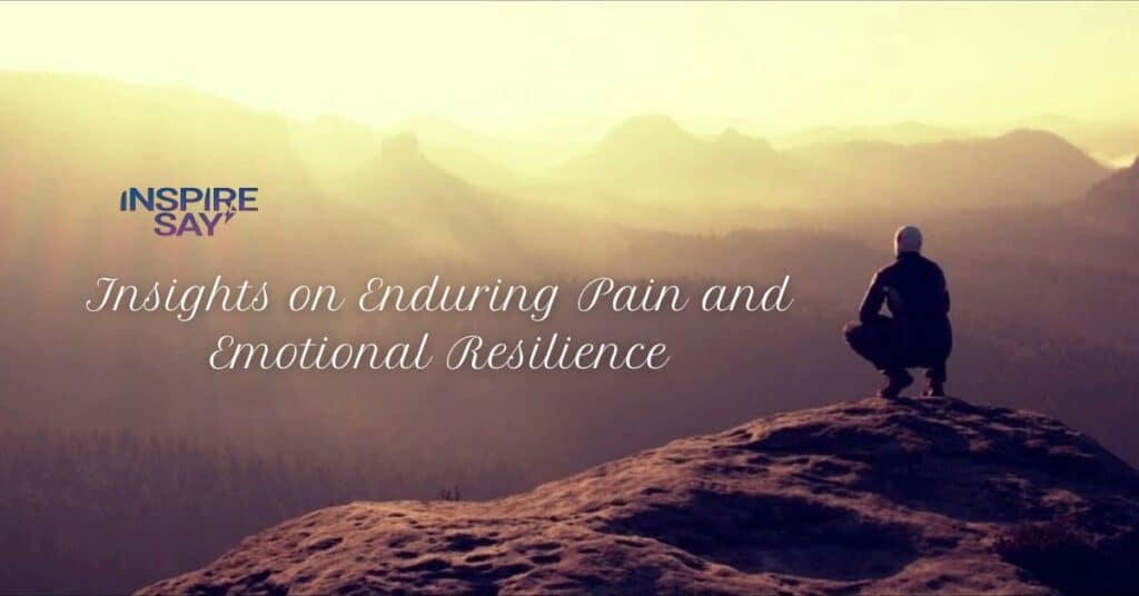 Insights on Enduring Pain and Emotional Resilience