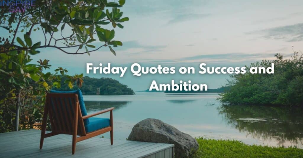 Friday Quotes on Success and Ambition