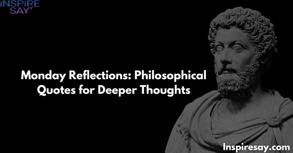 🔮 Monday Reflections: Philosophical Quotes for Deeper Thoughts