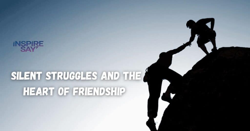 Silent Struggles and the Heart of Friendship