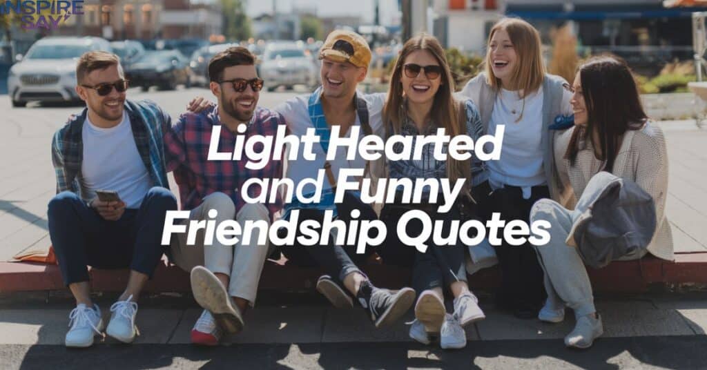 Light-Hearted and Funny Friendship Quotes